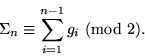 \begin{displaymath} \Sigma_n\equiv \sum_{i=1}^{n-1} g_i \ ({\rm mod}\ 2).
\end{displaymath}